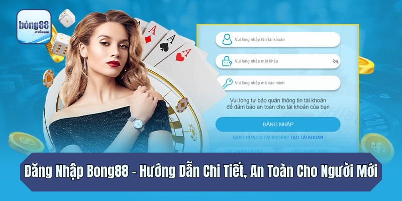 Đăng Nhập Bong88 – Hướng Dẫn Chi Tiết, An Toàn Cho Người Mới