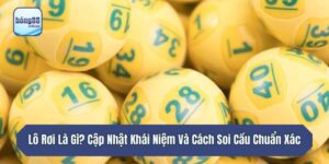 Lô Rơi Là Gì? Cập Nhật Khái Niệm Và Cách Soi Cầu Chuẩn Xác