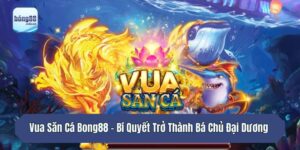 Vua Săn Cá Bong88 - Bí Quyết Trở Thành Bá Chủ Đại Dương