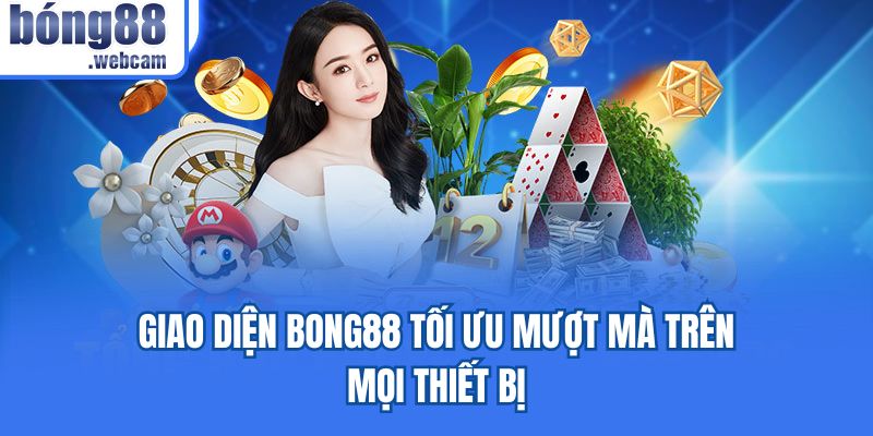 Giao diện Bong88 tối ưu mượt mà trên mọi thiết bị